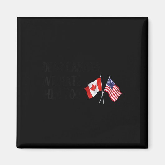 Aimant Cher Canada, Nous Le Détestons Aussi (Devant)