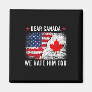 Aimant Cher Canada, Nous Le Détestons Aussi - Anti Donald
