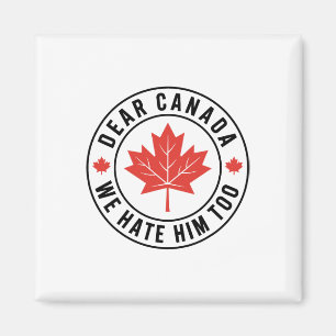 Aimant Cher Canada Nous le détestons aussi Anti Trump Pol