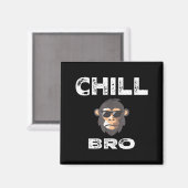 Aimant Chill Bro - Funny Monkey With Cool Slogan Gift (Recto/Verso)
