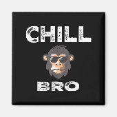 Aimant Chill Bro - Funny Monkey With Cool Slogan Gift  (Devant)