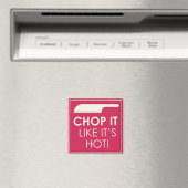 Aimant Chop it Like it's Hot (In Situ (Lave-vaisselle))