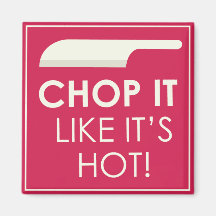 Chop it Like it's Hot