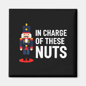 Aimant Christmas Nutcracker In Charge Of These Nuts Funny (Devant)