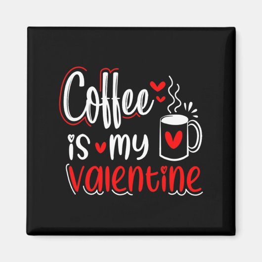 Aimant Coffee Is My Valentine Coffee Lover Valentines Day (Devant)