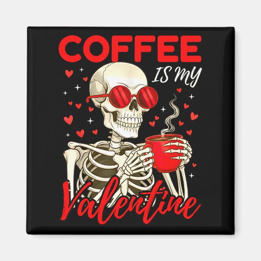 Aimant Coffee Is My Valentine Skeleton Funny Coffee Lover (Devant)