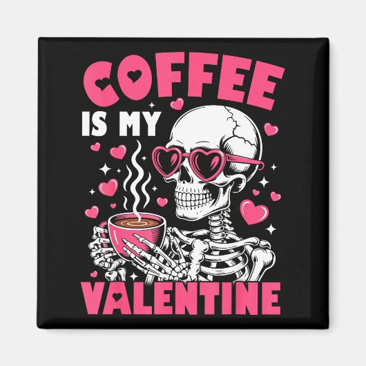 Aimant Coffee Is My Valentine Skeleton Valentine Funny Co (Devant)