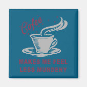 Aimant Coffee Makes Me Feel Less Murdery Funny Sarcastic  (Devant)