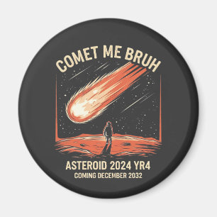 Aimant Comet Me Bruh Funny ASTEROID 2024 YR4