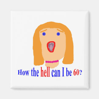 Aimant Comment diable pourrais-je avoir 60 ans ?