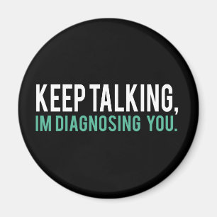 Aimant Continuez à parler, je vous diagnostique Humour de