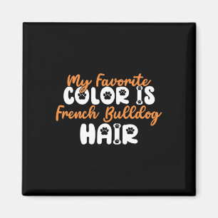 Aimant Couleur Favorite Est Français Bulldog Hair Fun Fra