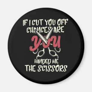 Aimant Coupez-Vous Les Chances Vous M'Avez Donné Les Cise