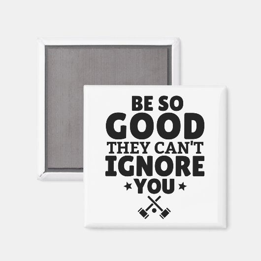 Aimant Croquet : Soyez si bons qu'ils ne peuvent pas vous (Recto/Verso)