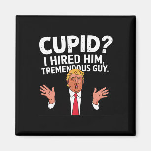 Aimant Cupid je l'ai embauché type formidable Trump drôle