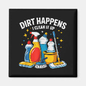 Aimant Cute Dirt Happens I Clean It Up Housekeeng Squad V (Devant)