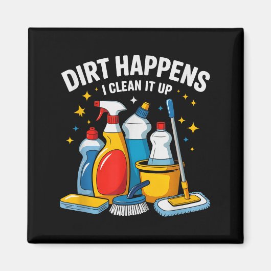 Aimant Cute Dirt Happens I Clean It Up Housekeeng Squad V (Devant)
