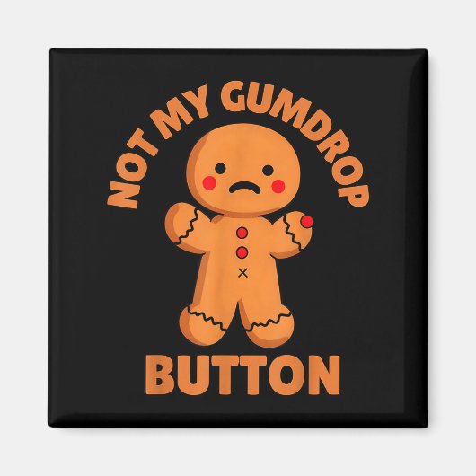 Aimant Cute Emotional Funny Gingerbread Man Not My Gumdro (Devant)