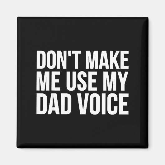 Aimant Dad Funny - Don't Make Me Use My Dad Voice  (Devant)