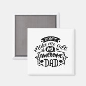 Aimant Daddy And Me Dont Make Me Call My Awesome Dad  (Recto/Verso)