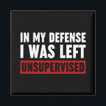 Aimant Dans Ma Défense, J'Ai Été Laissé Sans Surveillance<br><div class="desc">Dans Ma Défense,  J'Ai Été Laissé Sans Surveillance Citation En Noir Et Blanc Dit Drôle Typographie</div>