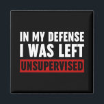 Aimant Dans Ma Défense, J'Ai Été Laissé Sans Surveillance<br><div class="desc">Dans Ma Défense,  J'Ai Été Laissé Sans Surveillance Citation En Noir Et Blanc Dit Drôle Typographie</div>