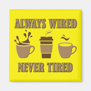 Aimant de réfrigérateur Always Wired Never Tired C