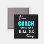 Aimant Dear Coach Please Don't Kill Me Today Funny  (Recto/Verso)