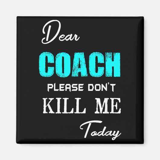 Aimant Dear Coach Please Don't Kill Me Today Funny  (Devant)