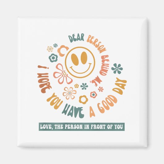 Aimant Dear Person Behind Me I Hope You Have A Good Day (Devant)