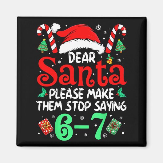 Aimant Dear Santa Make Them Stop Saying 67 Christmas Six  (Devant)