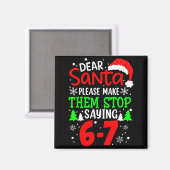 Aimant Dear Santa Make Them Stop Saying 6-7 Funny Kids Ch (Recto/Verso)