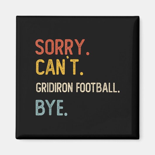 Aimant Désolé Can' ; t Gridiron Football Bye Shirts Gr (Devant)