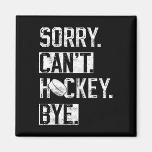 Aimant Désolé Can#39 ; t Hockey Bye Funny Hockey Player V