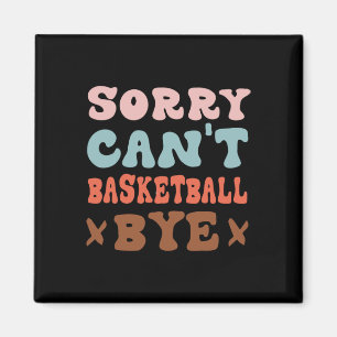 Aimant Désolé Can't Basketball Bye Super Funny Basketball
