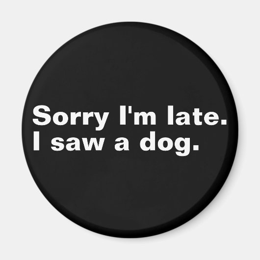 Aimant Désolé d'être en retard. J'ai vu un chien drôles a (Devant)