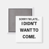Aimant Désolé d'être en retard Je ne voulais pas venir (Recto/Verso)