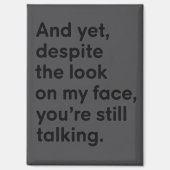 Aimant Despite The Look On My Face You're Still Talking  (Recto)