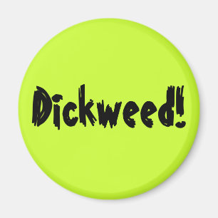 Aimant Dickweed !