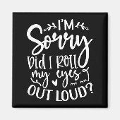 Aimant Did I Roll My Eyes Out Loud Funny Sarcastic Quotes (Devant)