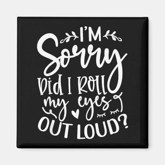 Aimant Did I Roll My Eyes Out Loud Funny Sarcastic Quotes (Devant)