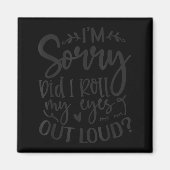 Aimant Did I Roll My Eyes Out Loud Funny Sarcastic Quotes (Devant)