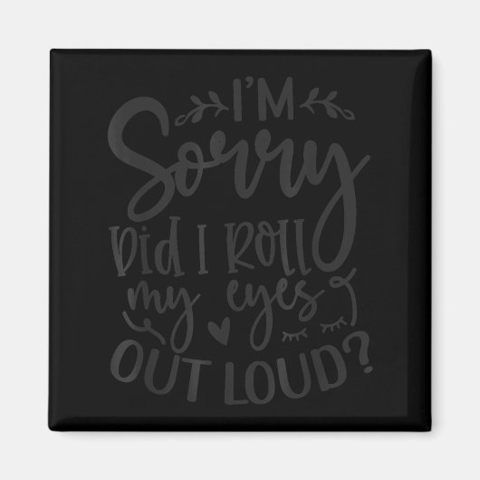 Aimant Did I Roll My Eyes Out Loud Funny Sarcastic Quotes (Devant)