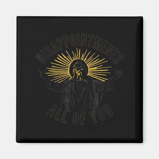 Aimant Disapintments All Of You Jesus Christ Sarcastic Ch (Devant)