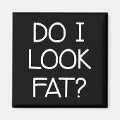 Aimant Do I Look Fat, Funny, Jokes, Sarcastic Sayings (Devant)