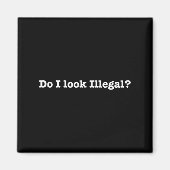 Aimant Do I Look Illegal Litical Racial Immigrant Stateme (Devant)