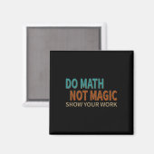 Aimant Do Math Not Magic Show Your Work Joke Lover Teache (Recto/Verso)