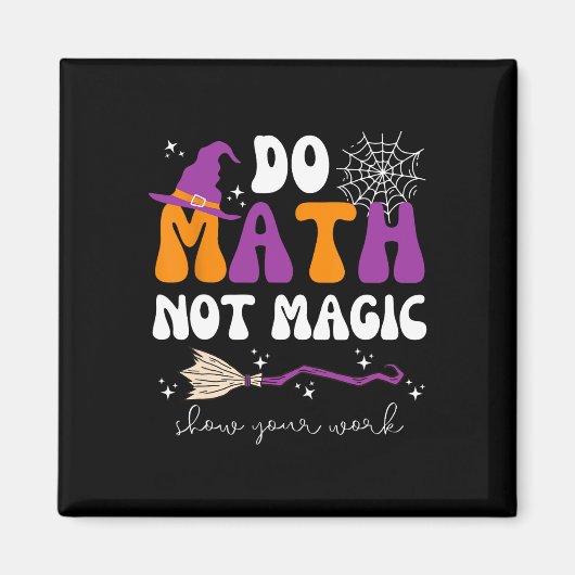 Aimant Do Math Not Magic Show Your Work Math Teacher Hall (Devant)