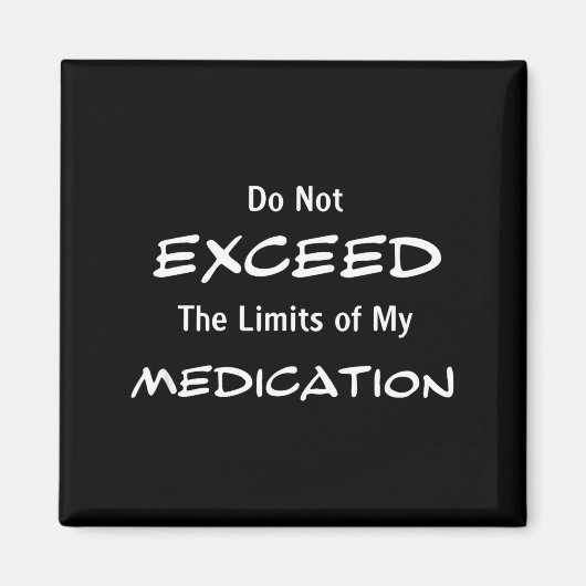Aimant Do Not Exceed The Limits Of My Medication Funny No (Devant)