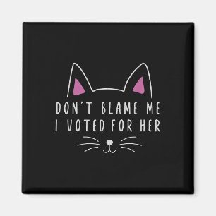 Aimant Don' ; ne me blâme pas J'ai voté pour sa politi